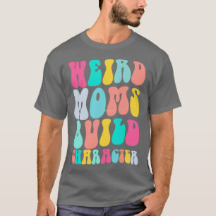 Camiseta Groovy Weird Moms Construir Carácter 253
