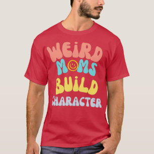 Camiseta Groovy Weird Moms Construir Carácter 268