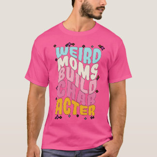 Camiseta Groovy Weird Moms Construir Carácter 274