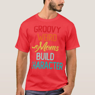 Camiseta Groovy Weird Moms Construir carácter con diferente