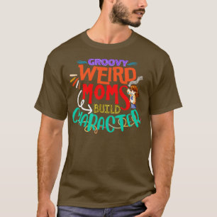 Camiseta Groovy Weird Moms Construir Personaje Funny Moms a