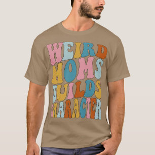 Camiseta Groovy Weird Moms Construye Caracteres 352