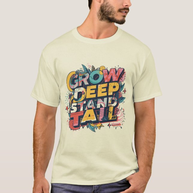 Camiseta Grow Deep, Stand Tall (Anverso)