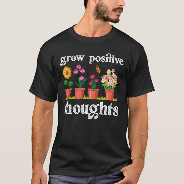 Camiseta Grow Positive Thoughts Gardening Hobby Gardener (Anverso)