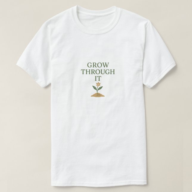Camiseta Grow Through It (Diseño del anverso)