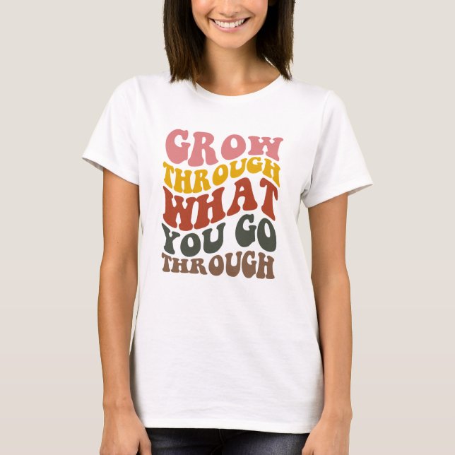Camiseta Grow Through What you go Through  (Anverso)