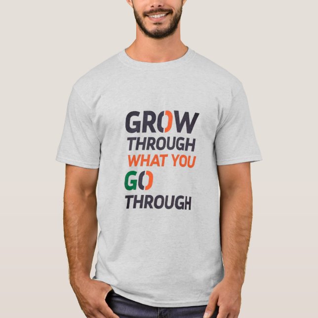 CAMISETA GROW THROUGH WHAT YOU GO THROUGH D02 (Anverso)