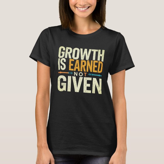 Camiseta Growth Is Earned Not Given Women’s T-Shirt  (Anverso)