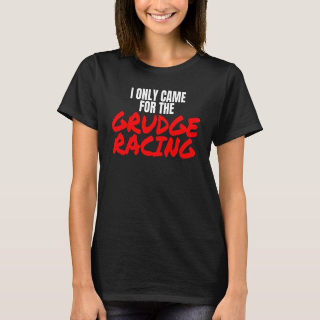 Camiseta Grudge Racing 1320 Drag Racer I Only Came For Grud (Anverso)