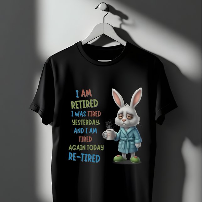 Camiseta Grumpy Retired Bunny: Re-Tired Today Funny Quote (Subido por el creador)