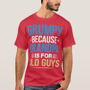 Camiseta Gruñón Porque El Abuelo Es Para Los Viejos, Funny 
