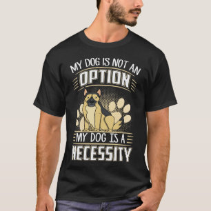 Camiseta GSD131 - Mi Perro No Es Una Opción Que Mi Perro Se