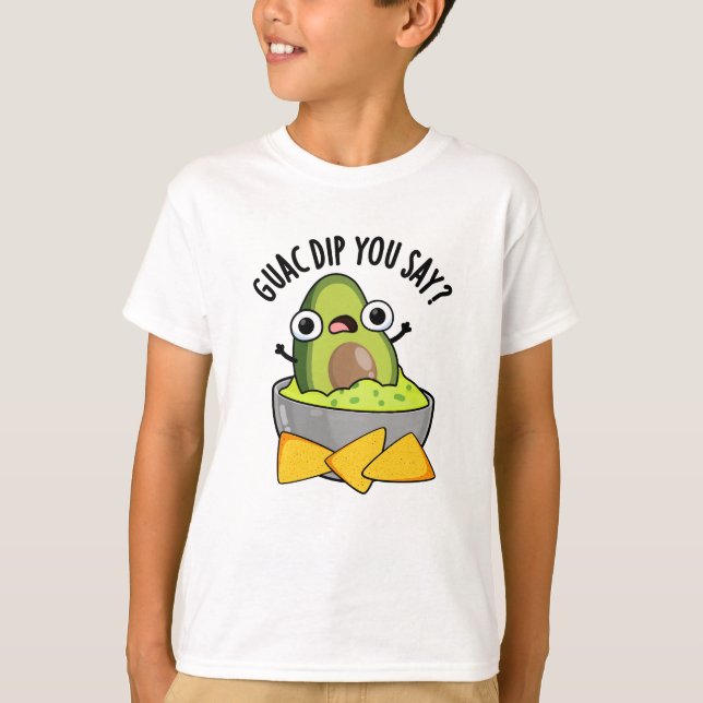 Camiseta Guac Dip, dices Gracioso Guacamole Dip Pun (Anverso)