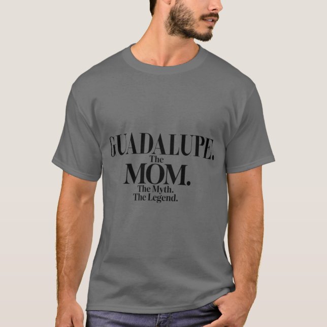 Camiseta Guadalupehe Momhe Mythhe Legend Guadalupe Name Fun (Anverso)