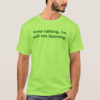 Camiseta guarde el hablar, yo no están escuchando