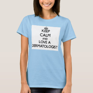 Camiseta Guarde la calma y ame a un dermatólogo
