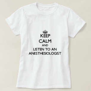 Camiseta Guarde la calma y escuche un Anesasiologist