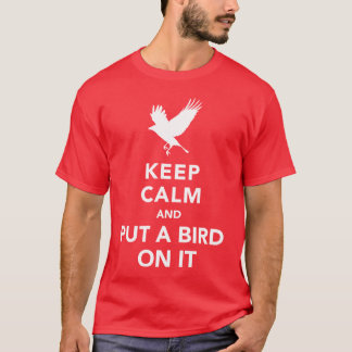 Camiseta Guarde la calma y ponga un pájaro en él