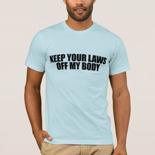 Camiseta Guarde sus leyes de mi cuerpo (Anverso)