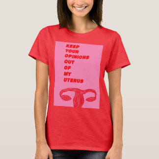 Camiseta Guarde sus opiniones fuera de mi útero