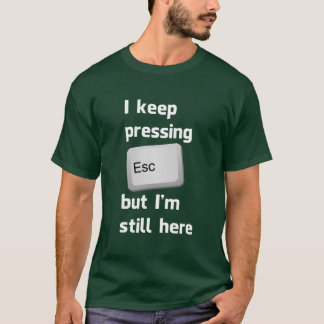 Camiseta Guardo el presionar de la tecla de escape pero