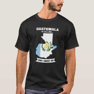 Camiseta Guatemala Está Llamando Y Debo Ir A Guatemala
