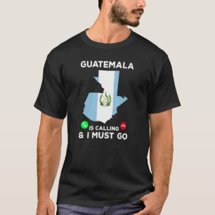 Camiseta Guatemala Está Llamando Y Debo Ir A La Fl Guatemal