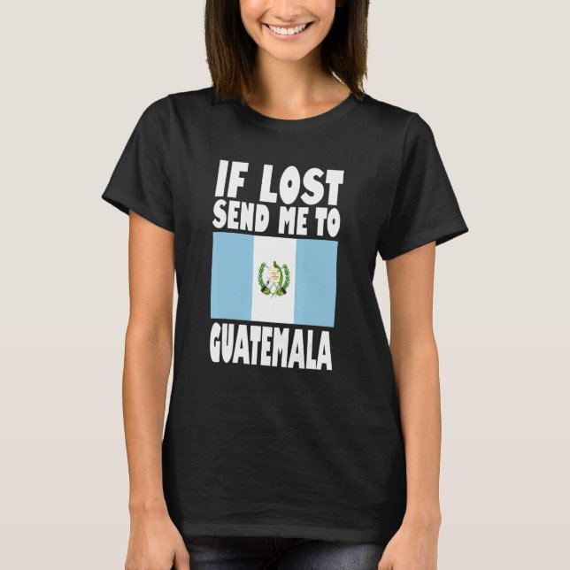 Camiseta Guatemala Flag Design  If lost send me to Guatemal (Anverso)