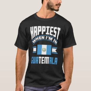 Camiseta Guatemala, Guatemala, La Guatemala Más Feliz Cuand