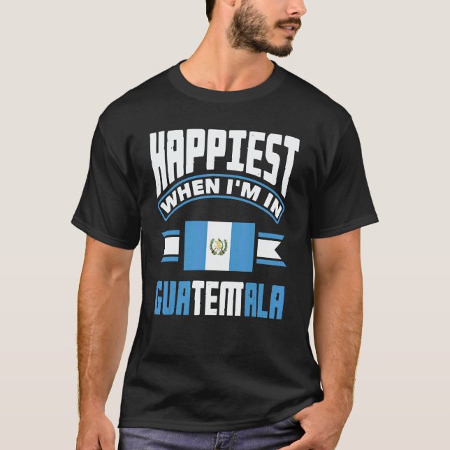 Camiseta Guatemala Guatemalan Happiest When Im In Guatemala (Anverso)