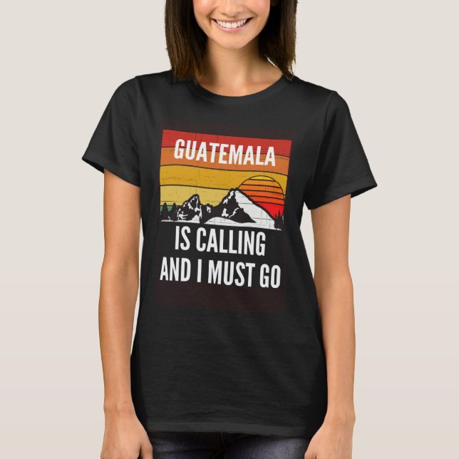 Camiseta Guatemala Is Calling And I Must Go (Anverso)