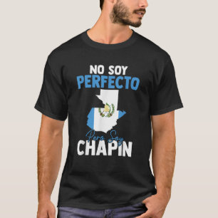 Camiseta Guatemala: No soy perfecto pero soy Chapin Guatema