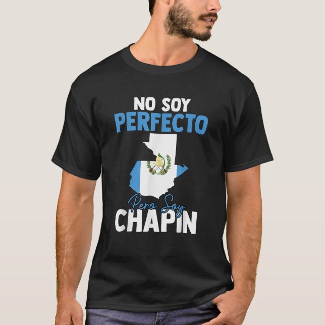 Camiseta Guatemala: No soy perfecto pero soy Chapin Guatema (Anverso)