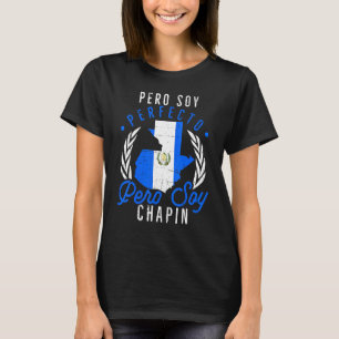 Camiseta Guatemala: No soy perfecto pero soy Chapin Guatema