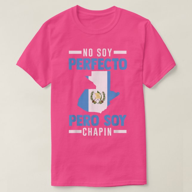 Camiseta Guatemala: No soy perfecto pero soy Chapin Guatema (Diseño del anverso)