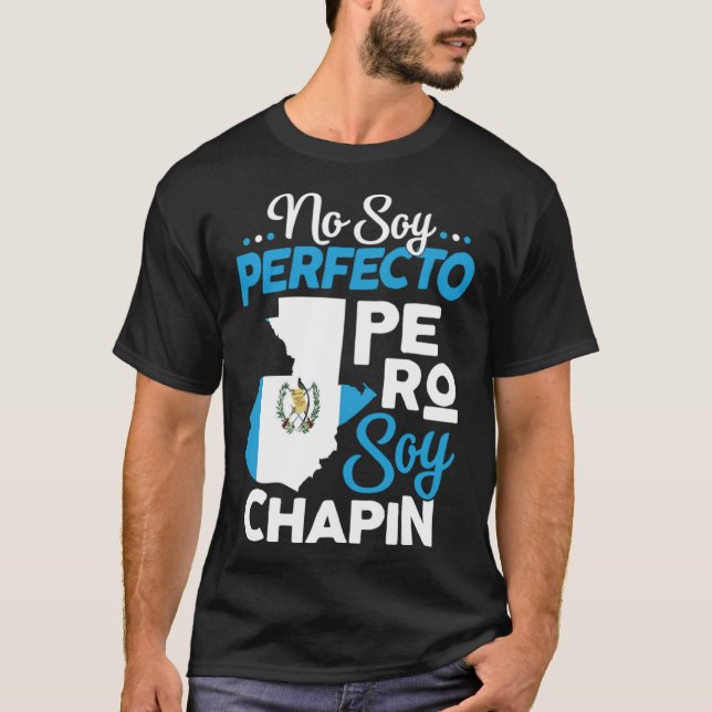 Camiseta Guatemala: No soy perfecto pero soy Chapin Guatema (Anverso)