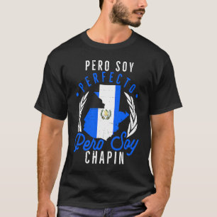 Camiseta Guatemala: No soy perfecto pero soy Chapin Guatema