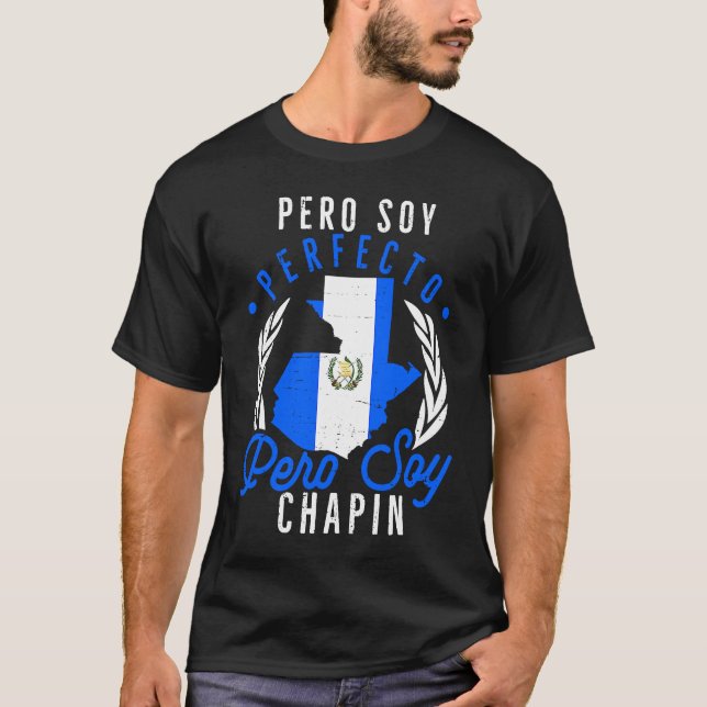 Camiseta Guatemala: No soy perfecto pero soy Chapin Guatema (Anverso)