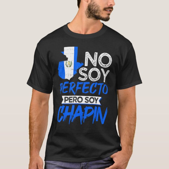 Camiseta Guatemala: No soy perfecto pero soy Chapin Guatema (Anverso)