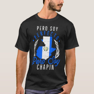 Camiseta Guatemala: No soy perfecto pero soy Chapin Guatema