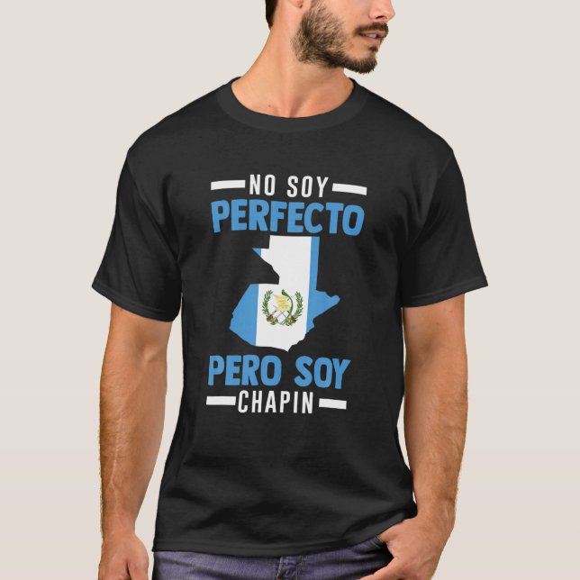 Camiseta Guatemala: No soy perfecto pero soy Chapin Guatema (Anverso)