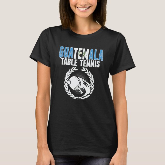 Camiseta Guatemala Table Tennis   Guatemalan Ping Pong Supp (Anverso)