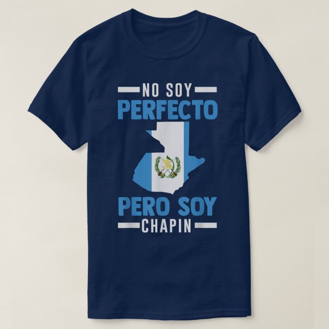 Camiseta Guatemalan No Soy Perfecto Pero Soy Chapin Guatema (Diseño del anverso)