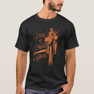 Camiseta Guay 1 Cross 3 Nails 4 Given Christian God Gift