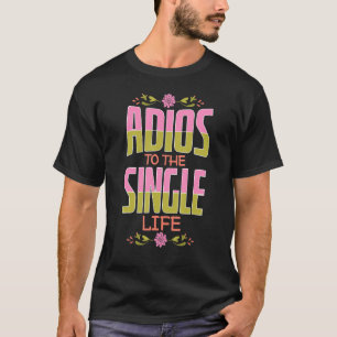 Camiseta Guay Adiós A Las Parejas De Novias De Una Sola Vid