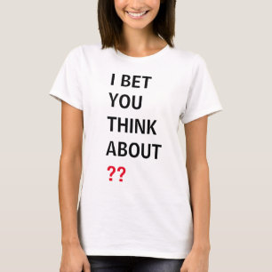 Camiseta ¡Guay! Apostaré a que pienses en ti (agrega tu tex