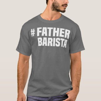 Camiseta Guay Barista Fathers Day Barista
