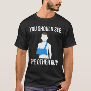 Camiseta Guay Deberías Ver Al Otro Tipo Gracioso Brazo Roto