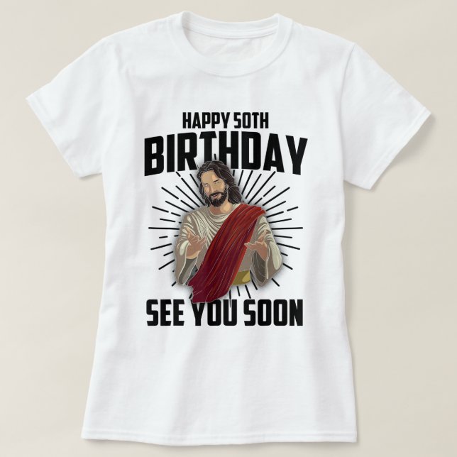 Camiseta Guay Happy 50th Birthday Gift Gracioso Jesús te ve (Diseño del anverso)