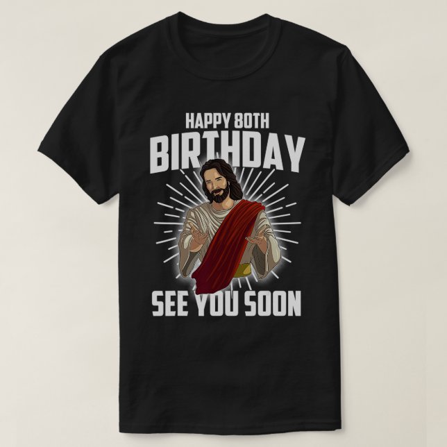 Camiseta Guay Happy 80th Birthday Gift Gracioso Jesús te ve (Diseño del anverso)